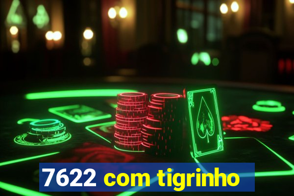 7622 com tigrinho